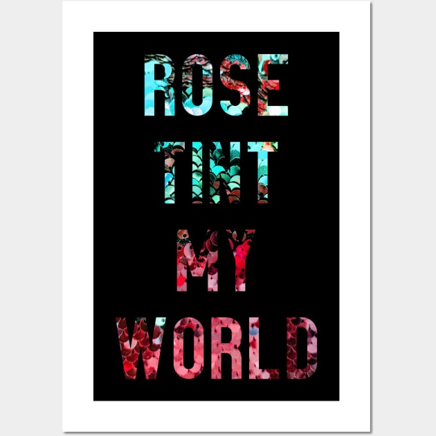 Rose Tint my World Wall Art by TheatreThoughts